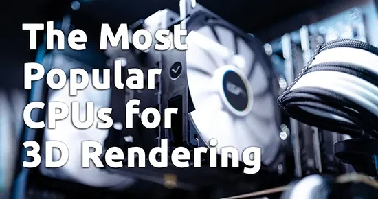 Exploring the Most Popular CPUs for 3D Rendering in 2023 Exploring the Most Popular CPUs for 3D Rendering in 2023