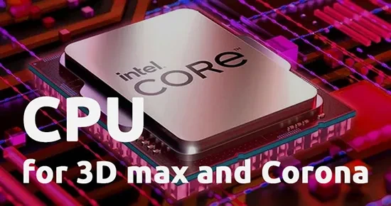 Which CPU is Better for 3D max and Corona Render in 2023 Which CPU is Better for 3D max and Corona Render in 2023